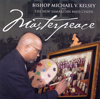 Masterpiece - Bishop Michael V. Kelsey & Chior