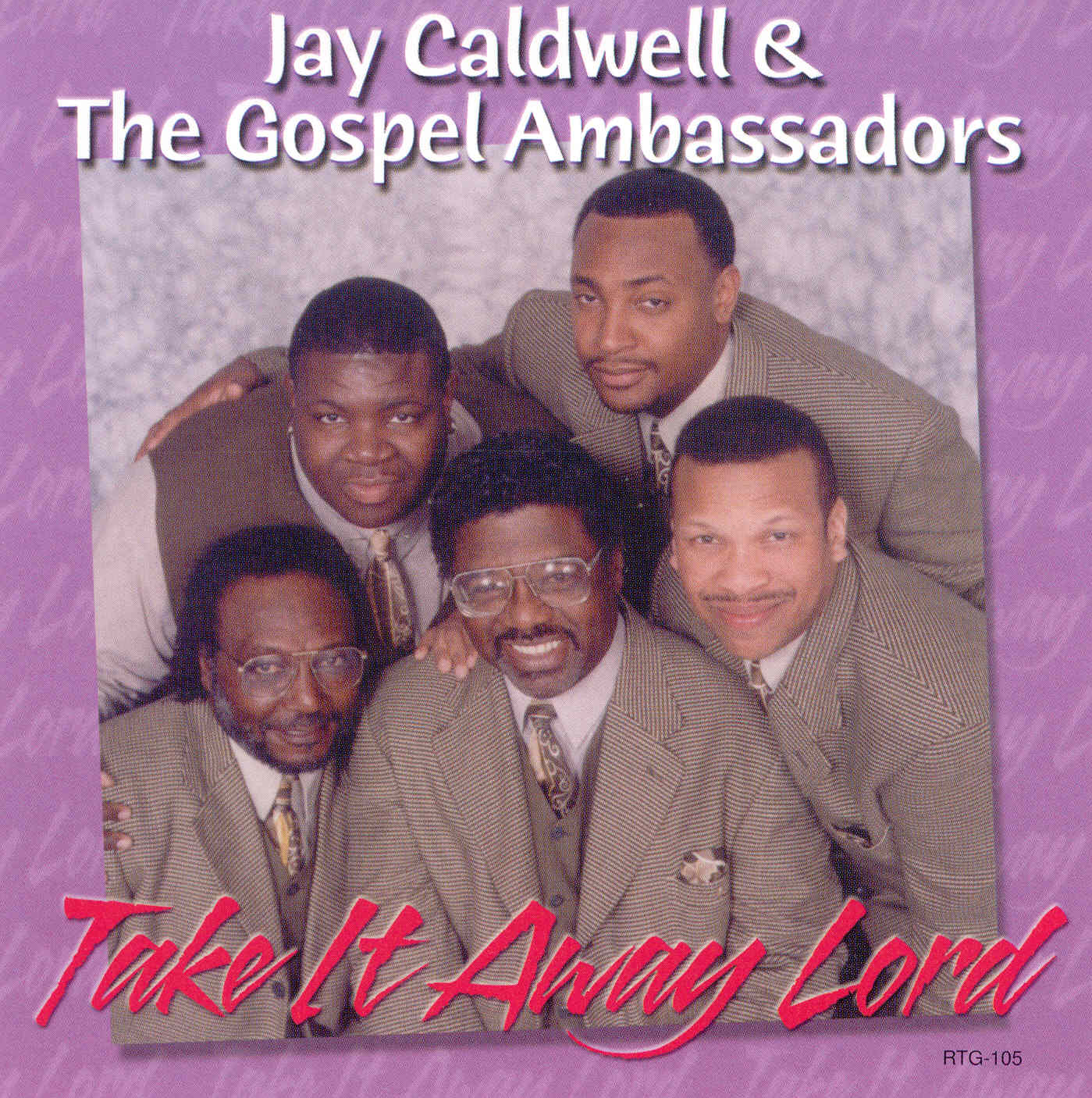 Take It Away Lord - Jay Caldwell & The Gospel Ambassadors